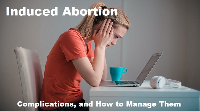 Induced Abortion: Reasons, Pros and Cons, Complications, and How to Manage Them