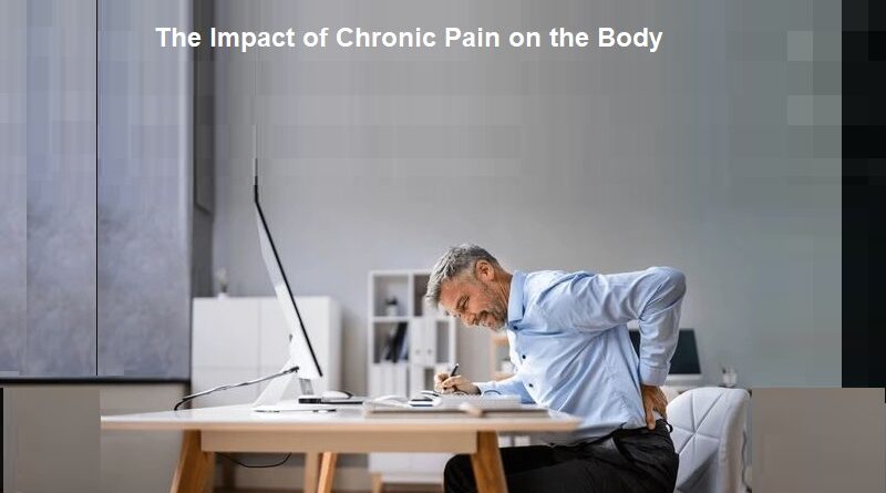 The Impact of Chronic Pain on the Body