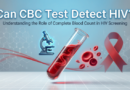 Can CBC Test Detect HIV: What It Can and Cannot About HIV Infection