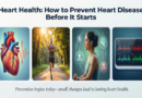 Heart Health: How to Prevent Heart Disease Before It Starts